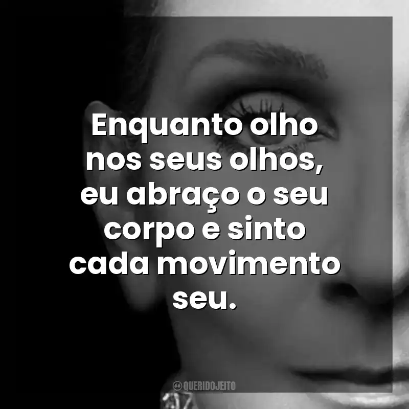 Enquanto olho nos seus olhos, eu abraço o seu corpo e sinto cada movimento seu. Eu Sou: Celine Dion (Filme)
