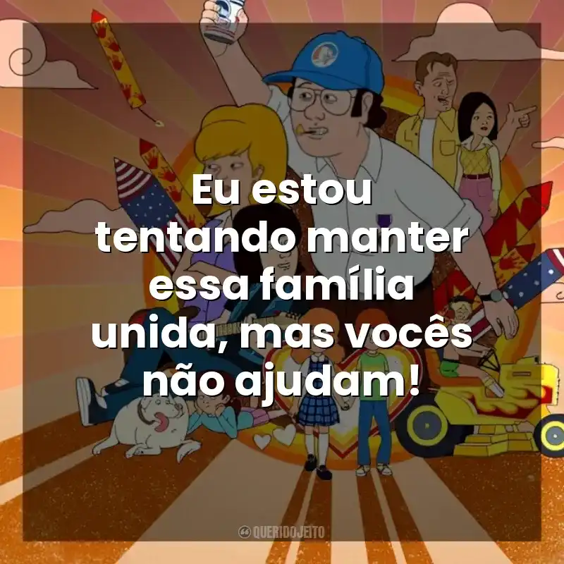 Eu estou tentando manter essa família unida, mas vocês não ajudam! F Is for Family (Série)