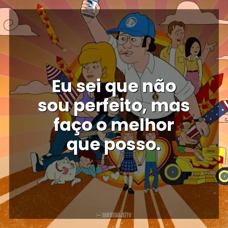 Eu sei que não sou perfeito, mas faço o melhor que posso. F Is for Family (Série)