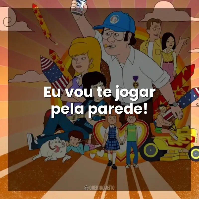 Eu vou te jogar pela parede, se não me escutar!