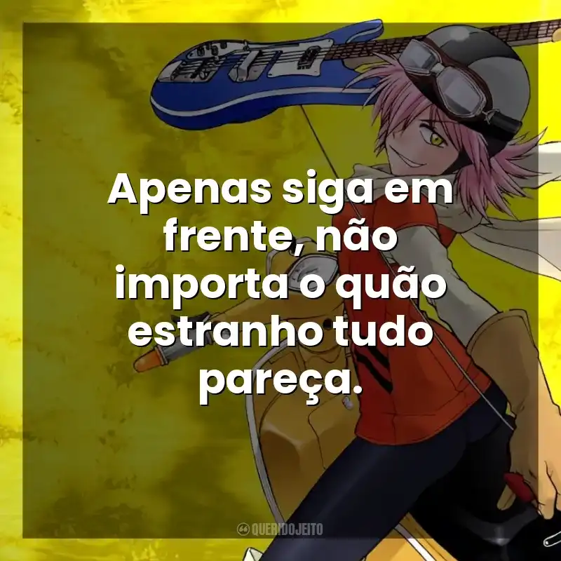 Apenas siga em frente, não importa o quão estranho tudo pareça. FLCL (Série)