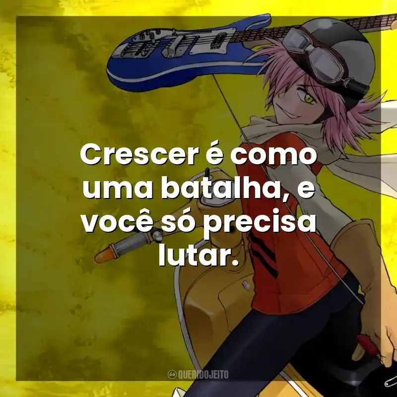 Crescer é como uma batalha, e você só precisa lutar. FLCL (Série)