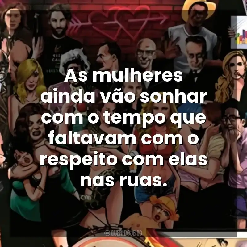 As mulheres ainda vão sonhar com o tempo que faltavam com o respeito com elas nas ruas. Guia Politicamente Incorreto do Sexo (Livro)