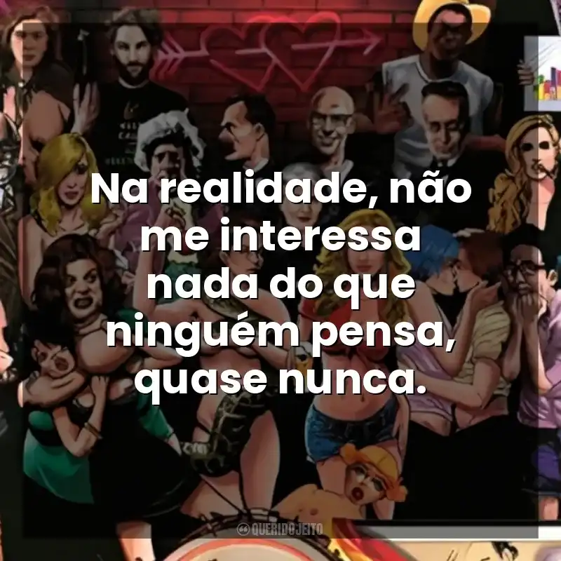 Na realidade, não me interessa nada do que ninguém pensa, quase nunca. Guia Politicamente Incorreto do Sexo (Livro)