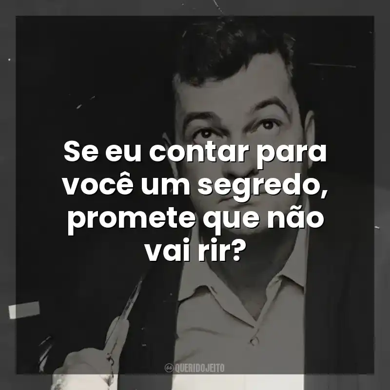 Frases do Autor José Mauro de Vasconcelos: Se eu contar para você um segredo, promete que não vai rir?
