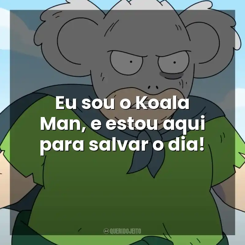 Eu sou o Koala Man, e estou aqui para salvar o dia! Koala Man (Série)