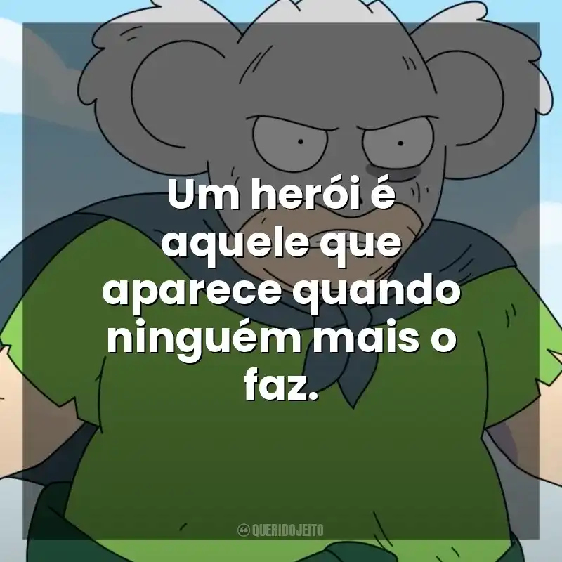 Um herói é aquele que aparece quando ninguém mais o faz. Koala Man (Série)