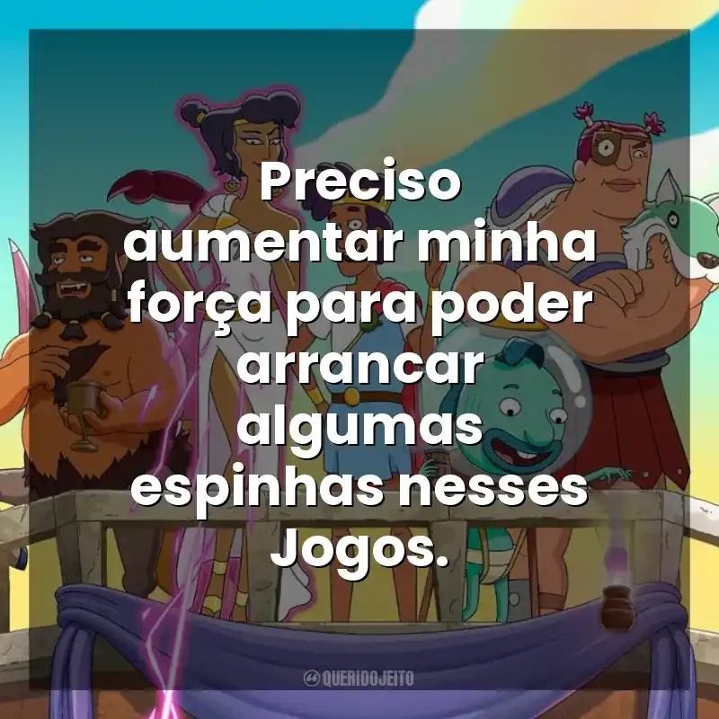 Preciso aumentar minha força para poder arrancar algumas espinhas nesses Jogos. Krapopolis (Série)