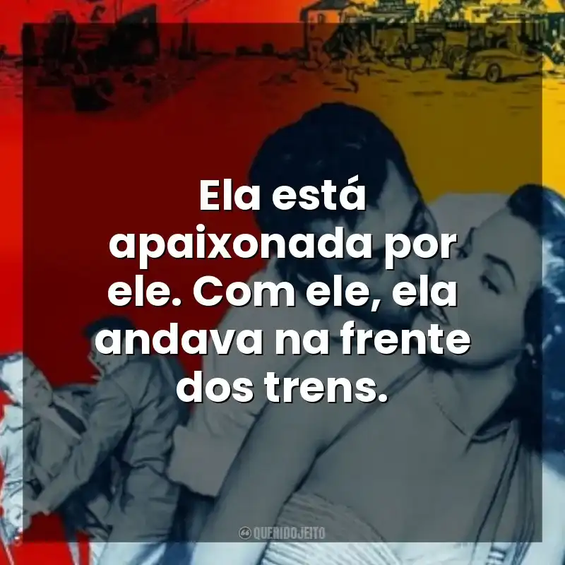 Ela está apaixonada por ele. Com ele, ela andava na frente dos trens. Lábios que Mentem (Filme)