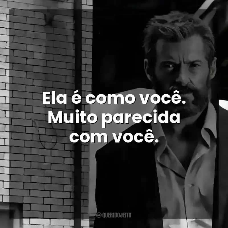 Ela é como você. Muito parecida com você. Logan (Filme)