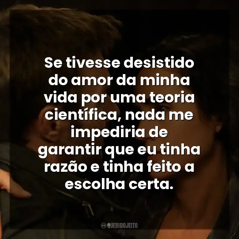 Se tivesse desistido do amor da minha vida por uma teoria científica, nada me impediria de garantir que eu tinha razão e tinha feito a escolha certa. Matéria Escura (Série)