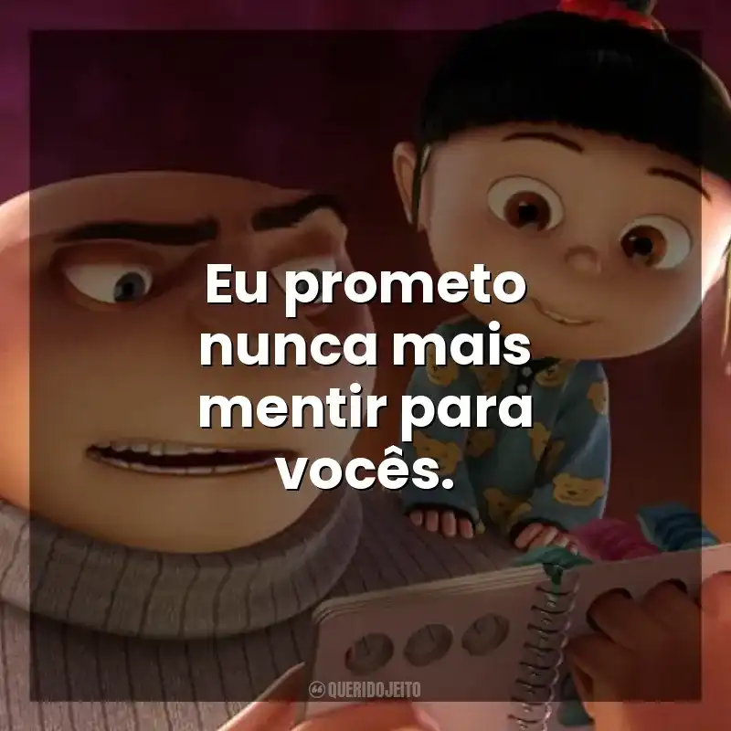 Eu prometo nunca mais mentir para vocês. Meu Malvado Favorito (Filme)
