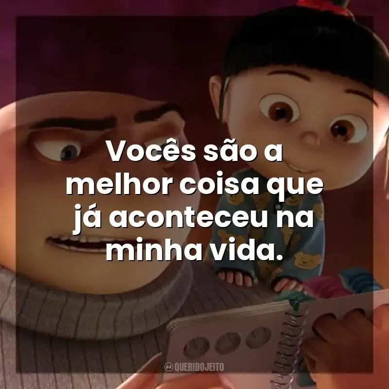 Vocês são a melhor coisa que já aconteceu na minha vida. Meu Malvado Favorito (Filme)