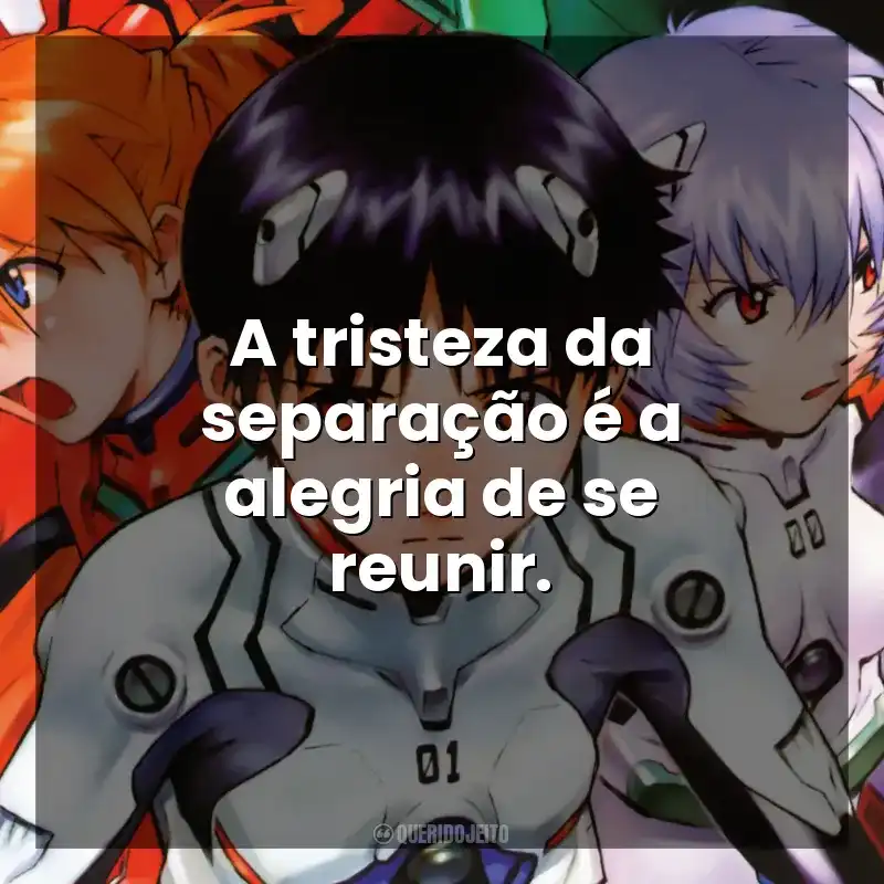 A tristeza da separação é a alegria de se reunir. Neon Genesis Evangelion (Série)