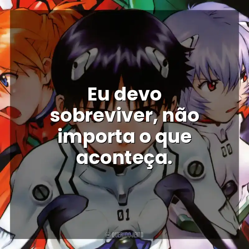 Eu devo sobreviver, não importa o que aconteça. Neon Genesis Evangelion (Série)