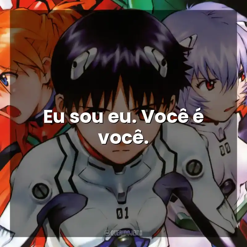 Eu sou eu. Você é você. Neon Genesis Evangelion (Série)