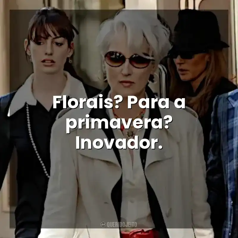 Florais? Para a primavera? Inovador. O Diabo Veste Prada (Filme)