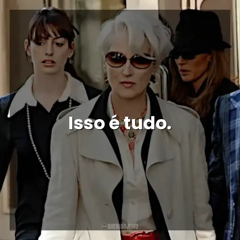 Isso é tudo. O Diabo Veste Prada (Filme)