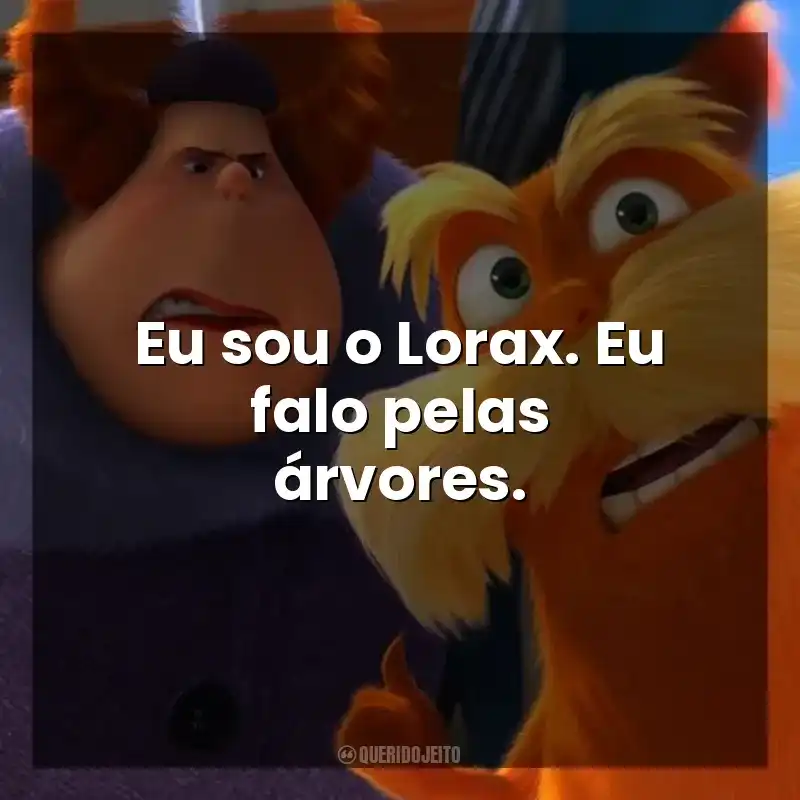 Eu sou o Lorax. Eu falo pelas árvores. O Lorax, em Busca da Trúfula Perdida (Filme)