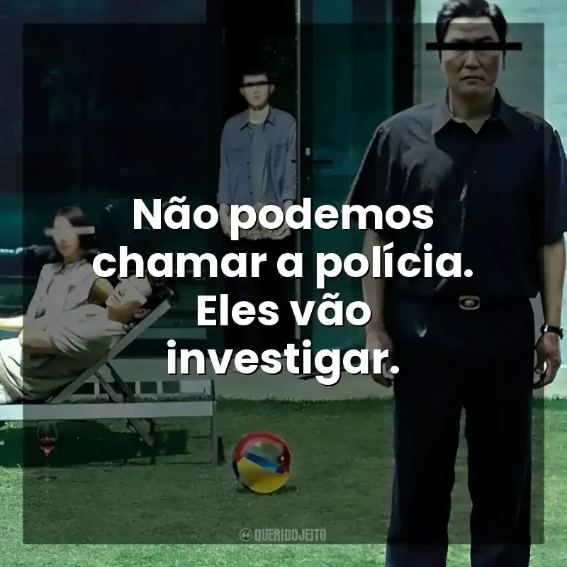 Não podemos chamar a polícia. Eles vão investigar. Parasita (Filme)