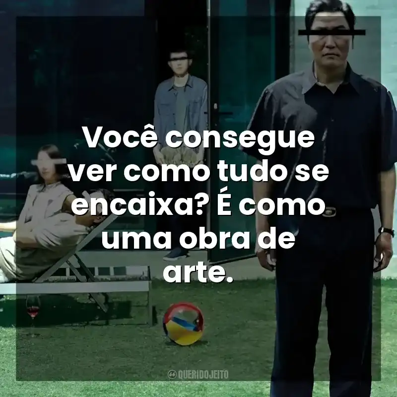 Você consegue ver como tudo se encaixa? É como uma obra de arte. Parasita (Filme)