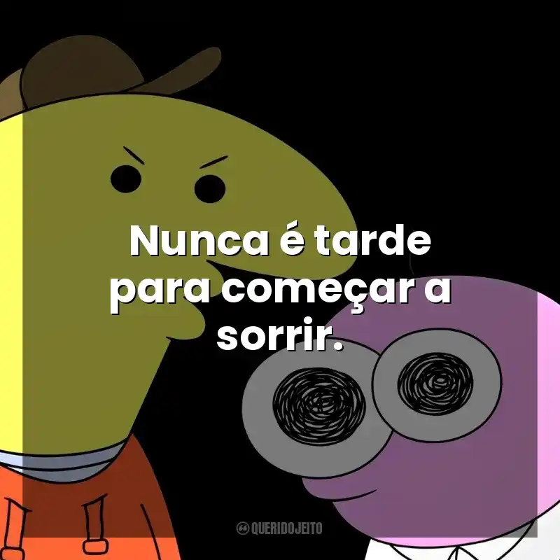 Nunca é tarde para começar a sorrir. Smiling Friends (Série)