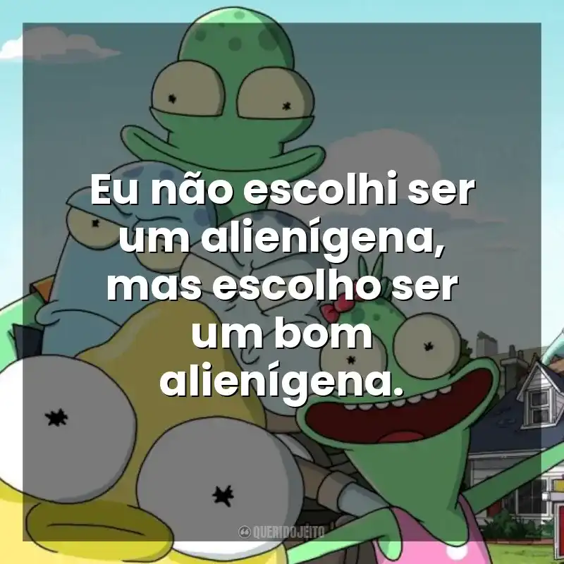 Eu não escolhi ser um alienígena, mas escolho ser um bom alienígena. Solar Opposites (Série)