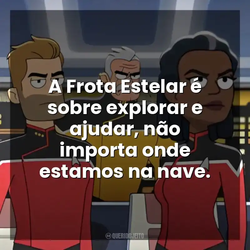 A Frota Estelar é sobre explorar e ajudar, não importa onde estamos na nave. Star Trek: Lower Decks (Série)