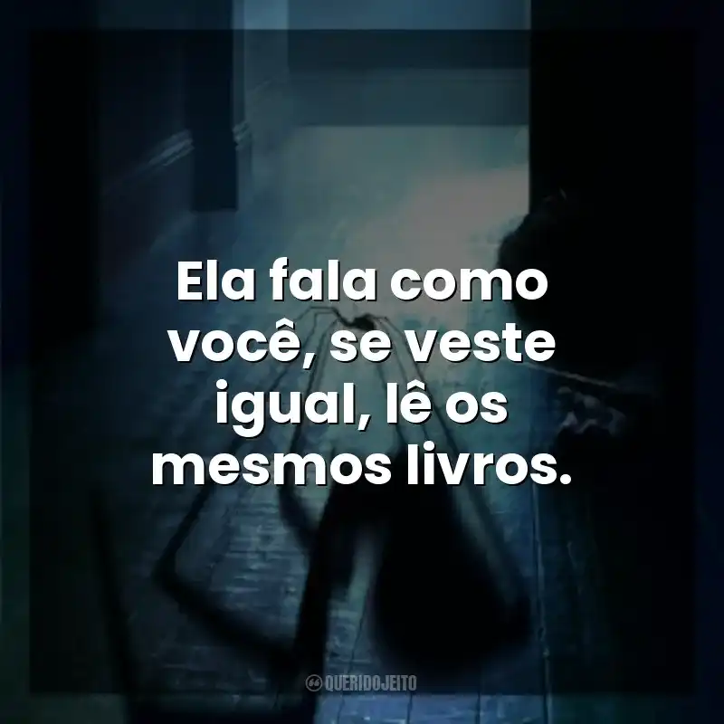 Ela fala como você, se veste igual, lê os mesmos livros. Sting: Aranha Assassina (Filme)