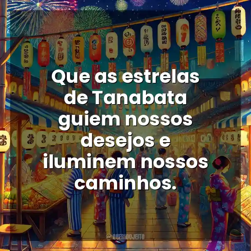 Que as estrelas de Tanabata guiem nossos desejos e iluminem nossos caminhos. Tanabata