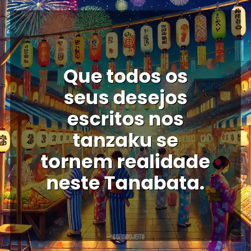 Que todos os seus desejos escritos nos tanzaku se tornem realidade neste Tanabata. Tanabata