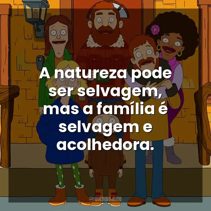 A natureza pode ser selvagem, mas a família é selvagem e acolhedora. The Great North (Série)