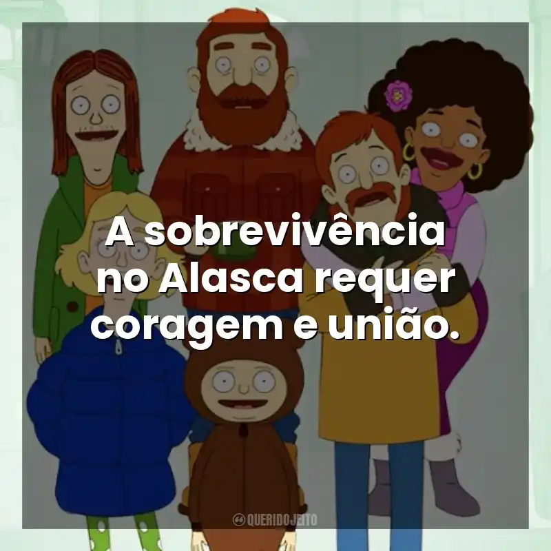 A sobrevivência no Alasca requer coragem e união. The Great North (Série)