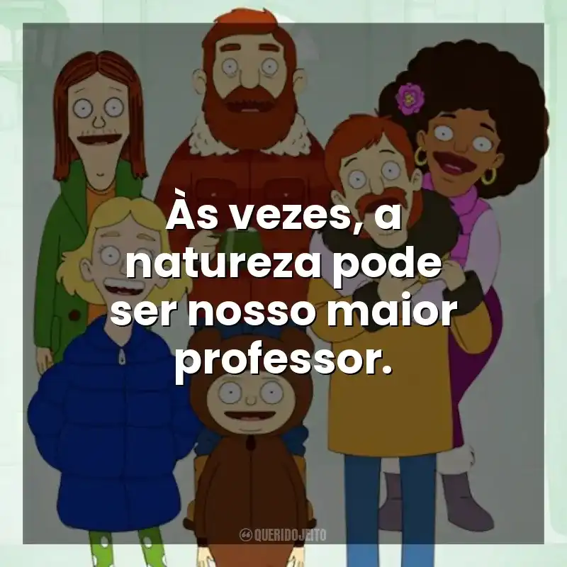 Às vezes, a natureza pode ser nosso maior professor. The Great North (Série)