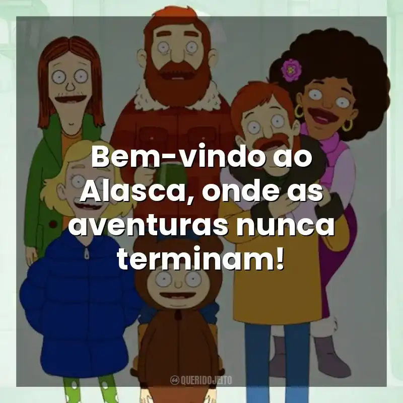 Bem-vindo ao Alasca, onde as aventuras nunca terminam! The Great North (Série)