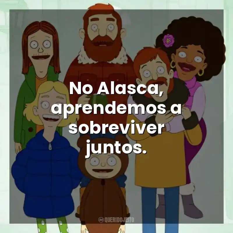 No Alasca, aprendemos a sobreviver juntos. The Great North (Série)