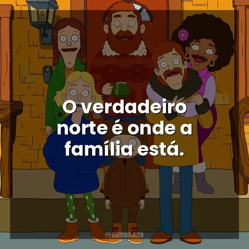 O verdadeiro norte é onde a família está. The Great North (Série)