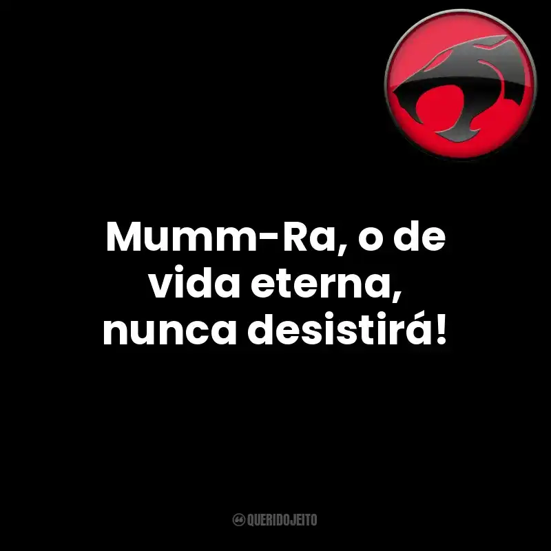 Mumm-Ra, o de vida eterna, nunca desistirá! Thundercats (Série)