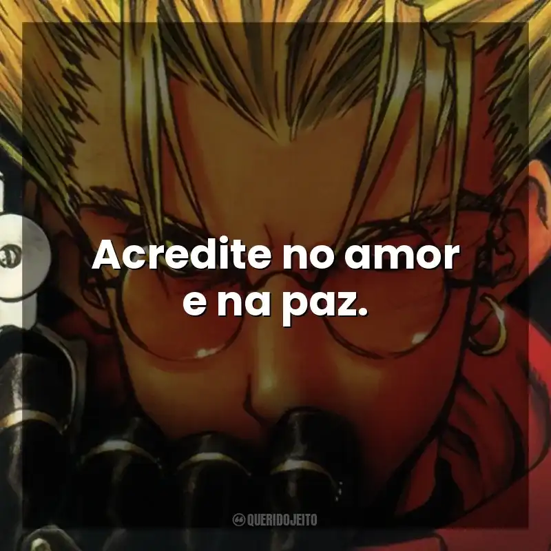 Acredite no amor e na paz. Trigun (Série)
