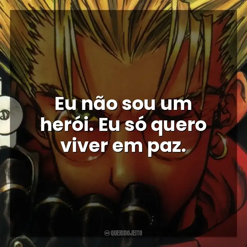 Eu não sou um herói. Eu só quero viver em paz. Trigun (Série)