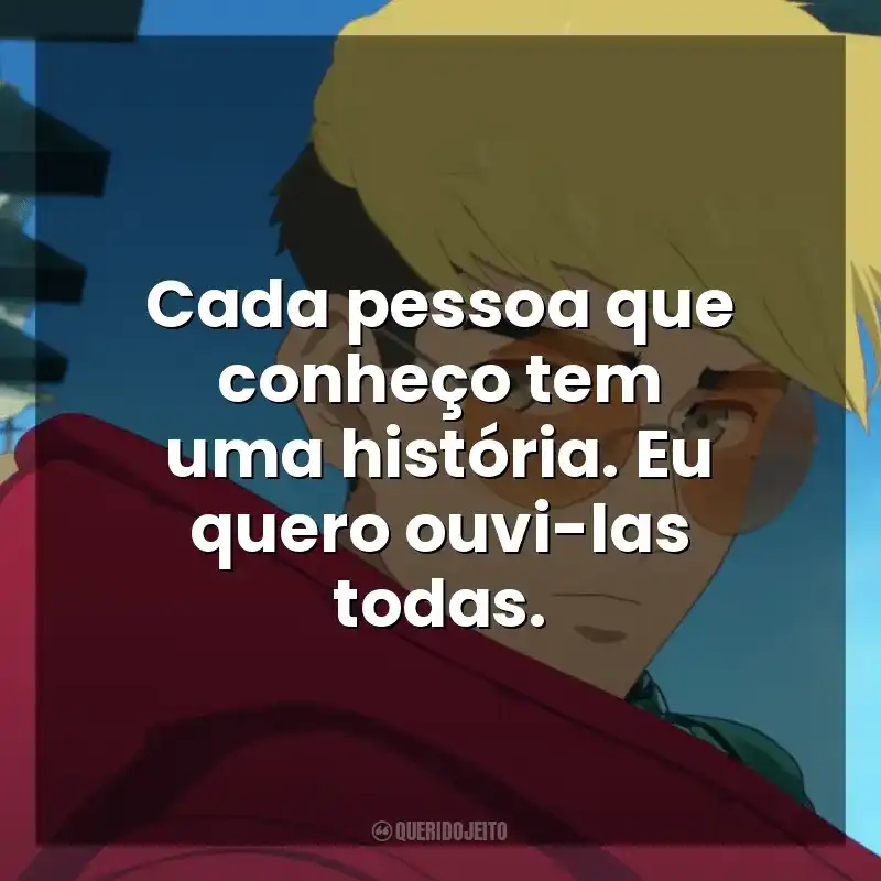 Cada pessoa que conheço tem uma história. Eu quero ouvi-las todas. Trigun Stampede (Série)