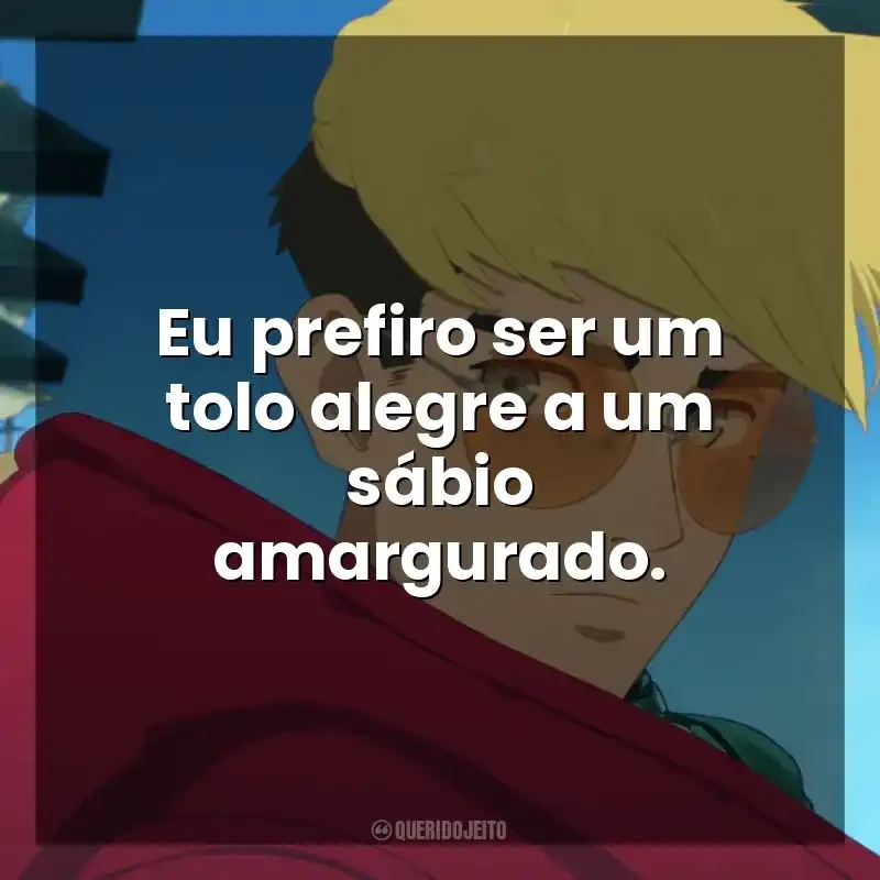 Eu prefiro ser um tolo alegre a um sábio amargurado. Trigun Stampede (Série)