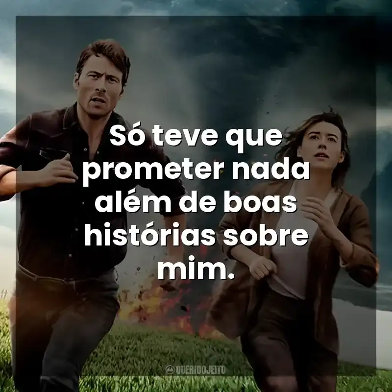 Só teve que prometer nada além de boas histórias sobre mim. Twisters (Filme)