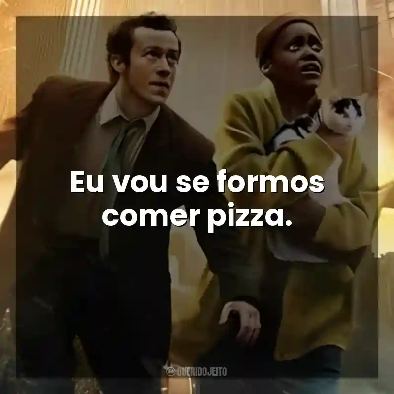 Eu vou se formos comer pizza. Um Lugar Silencioso: Dia Um (Filme)