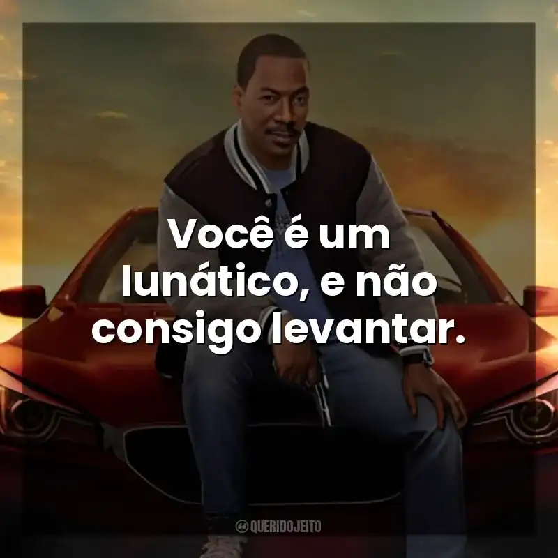 Você é um lunático, e não consigo levantar. Um Tira da Pesada 4: Axel Foley (Filme)