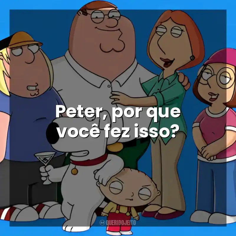Peter, por que você fez isso? Uma Família da Pesada (Série)