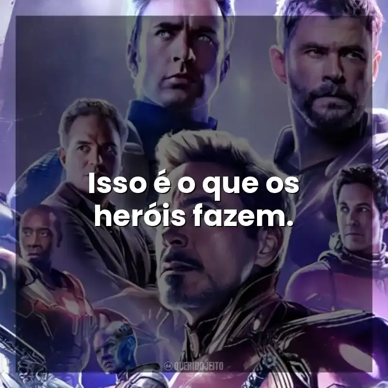 Isso é o que os heróis fazem. Vingadores: Ultimato (Filme)