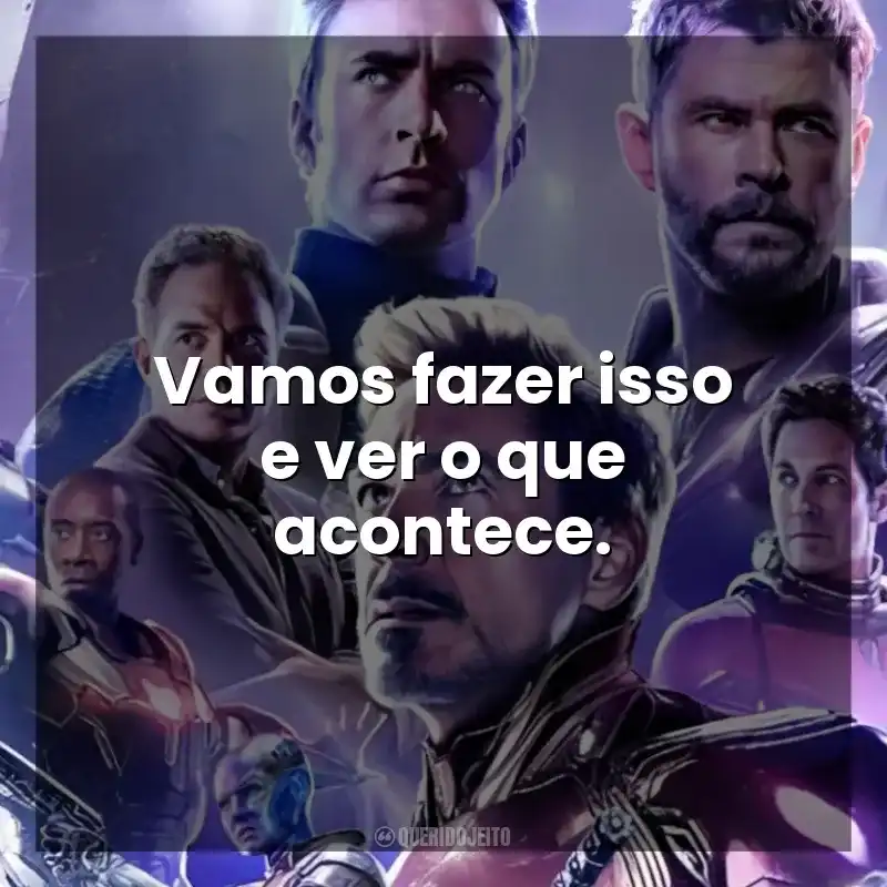 Vamos fazer isso e ver o que acontece. Vingadores: Ultimato (Filme)