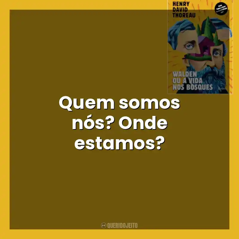 Quem somos nós? Onde estamos? Walden ou a Vida nos Bosques (Livro)