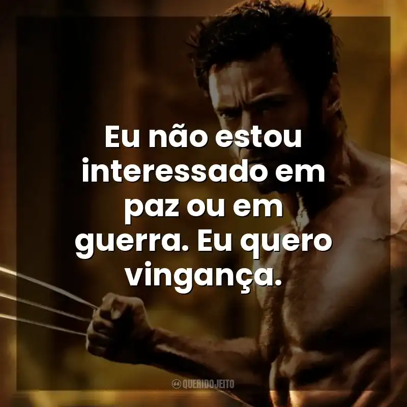 Eu não estou interessado em paz ou em guerra. Eu quero vingança. Wolverine: Imortal (Filme)